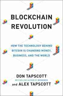 Blockchain Revolution: How The Technology Behind Bitcoin Is Changing Money, Business, And The World by Don Tapscott