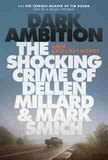 Dark Ambition: The Shocking Crime Of Dellen Millard And Mark Smich by Ann Brocklehurst