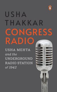 Congress Radio: Usha Mehta And The Underground Radio Station Of 1942