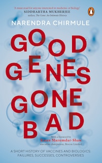 Good Genes Gone Bad: A Short History Of Vaccines And Biological Drugs That Have Transformed Medicine