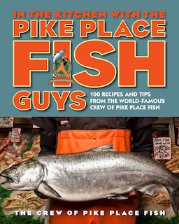 Front cover_In The Kitchen With The Pike Place Fish Guys