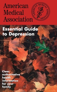 Front cover_The American Medical Association Essential Guide to Depression