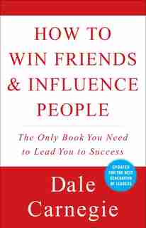 How To Win Friends And Influence People by Dale Carnegie