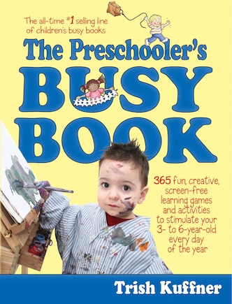 The Preschooler's Busy Book: 365 Fun, Creative, Screen-Free Learning Games and Activities to Stimulate Your 3- to 6-Year-Old Every Day of the Year