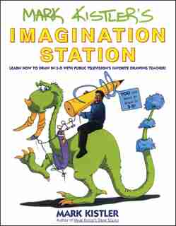 Mark Kistler's Imagination Station: Learn How to Drawn in 3-D with Public Television's Favorite Drawing Teacher de Mark Kistler