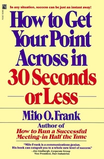 Front cover_How To Get Your Point Across In 30 Seconds Or Less