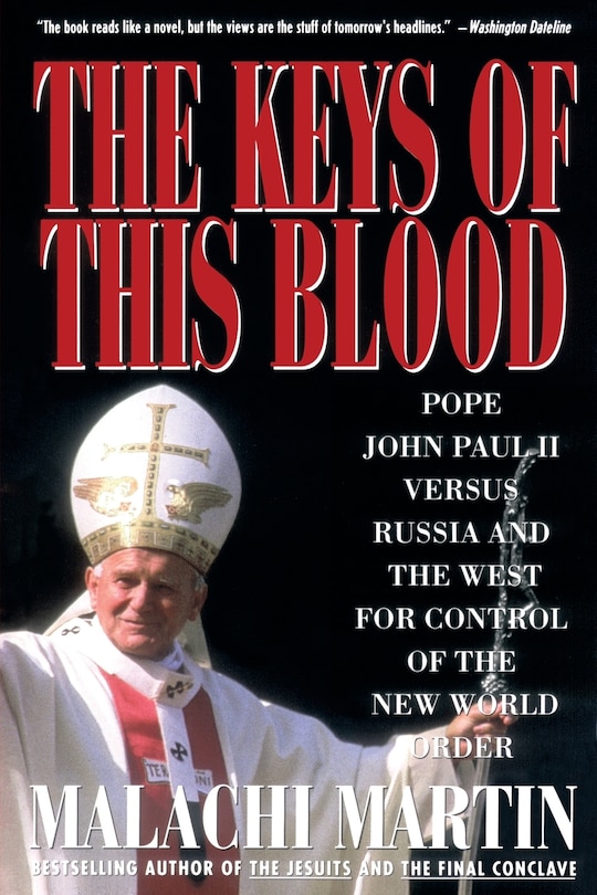 Keys Of This Blood: Pope John Paul Ii Versus Russia And The West For Control Of The New World Order