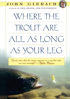 Front cover_Where the Trout Are All as Long as Your Leg