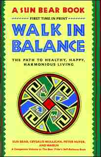 Walk In Balance: The Path To Healthy, Happy, Harmonious Living by Sun Bear