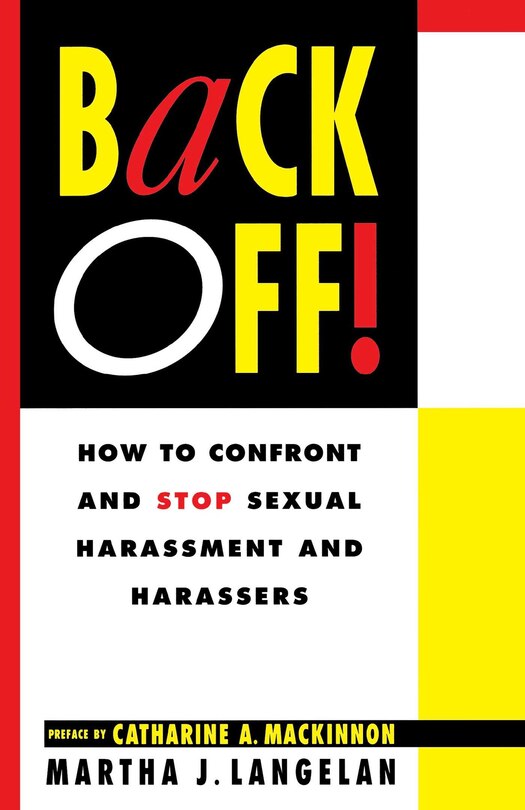 Back Off!: How To Confront And Stop Sexual Harassment And Harassers