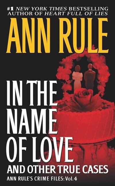 In the Name of Love: Ann Rule's Crime Files Volume 4