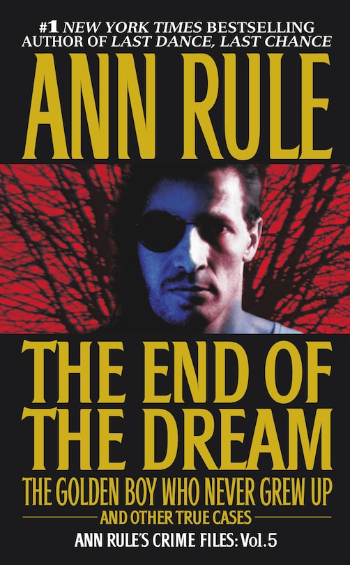 The End Of The Dream The Golden Boy Who Never Grew Up: Ann Rules Crime Files Volume 5