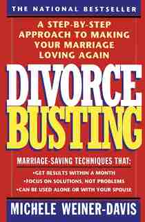 Divorce Busting: A Step-by-step Approach To Making Your Marriage Loving Again by Michele Weiner Davis