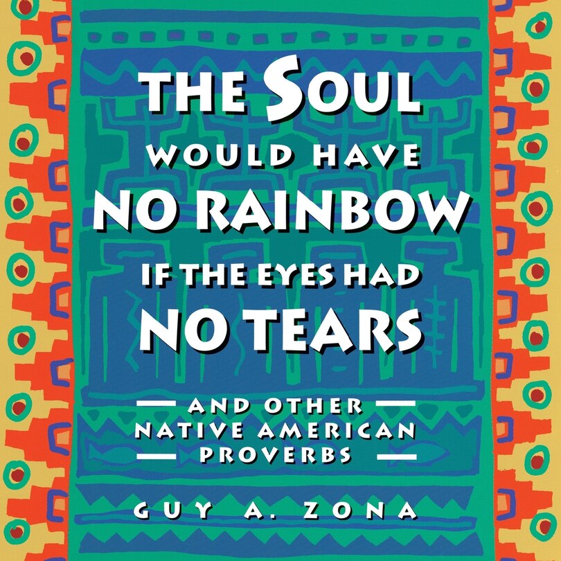 Couverture_Soul Would Have No Rainbow If The Eyes Had No Tears And Other Native American Pr