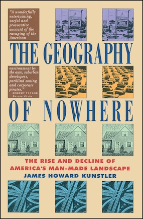 Geography Of Nowhere: The Rise And Declineof America'S Man-Made Landscape