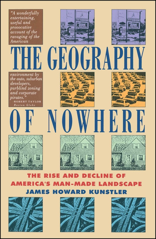 Geography Of Nowhere: The Rise And Declineof America'S Man-Made Landscape