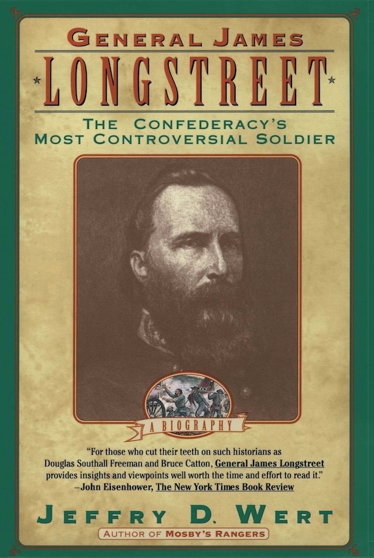 General James Longstreet: The Confederacy's Most Controversial Soldier