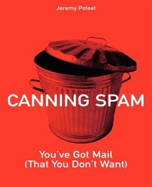 Canning Spam: You've Got Mail (That You Don't Want)