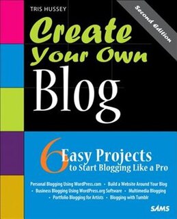 Create Your Own Blog: 6 Easy Projects to Start Blogging Like a Pro