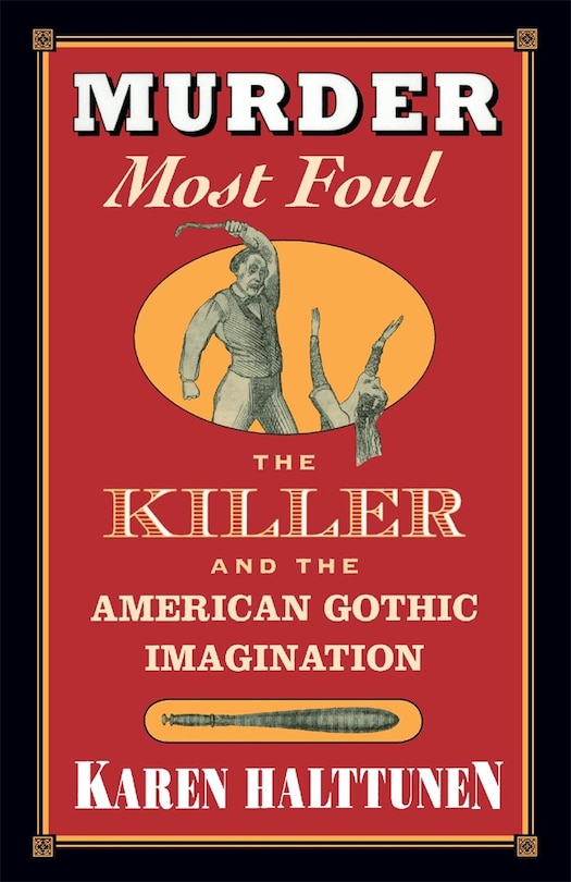 Murder Most Foul: The Killer and the American Gothic Imagination