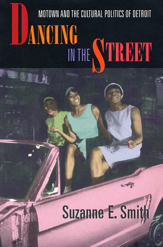 Dancing in the Street: Motown and the Cultural Politics of Detroit image number 0