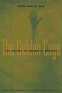 The Golden Cage: The Enigma of Anorexia Nervosa, With a New Foreword by Catherine Steiner-Adair, Ed.D. by Hilde Bruch