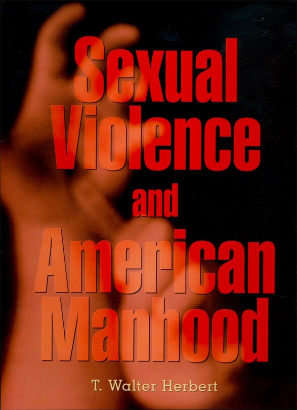 Front cover_Sexual Violence and American Manhood