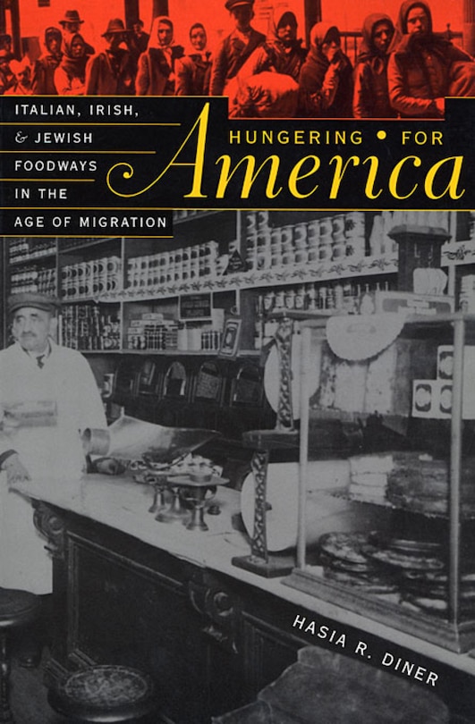 Hungering for America: Italian, Irish, and Jewish Foodways in the Age of Migration