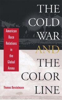 The Cold War and the Color Line: American Race Relations in the Global Arena