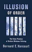 Illusion of Order: The False Promise of Broken Windows Policing