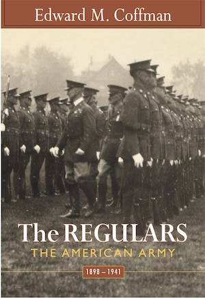 The Regulars: The American Army, 1898–1941