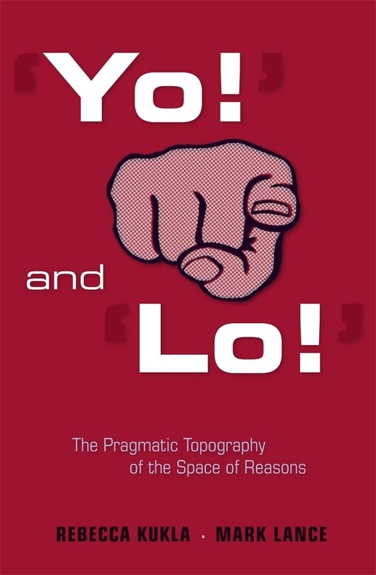 Couverture_‘Yo!’ and ‘Lo!’: The Pragmatic Topography of the Space of Reasons