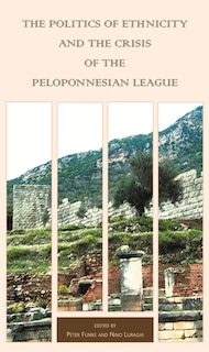 Front cover_Politics of Ethnicity and the Crisis of the Peloponnesian League