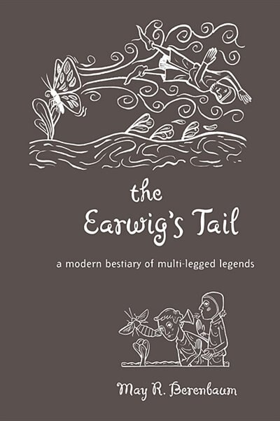 The Earwig’s Tail: A Modern Bestiary of Multi-legged Legends