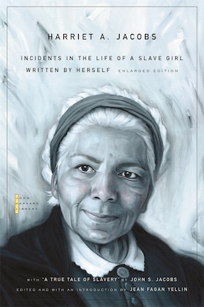 Incidents in the Life of a Slave Girl: Written by Herself, with “A True Tale of Slavery” by John S. Jacobs