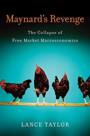 Maynard's Revenge: The Collapse of Free Market Macroeconomics