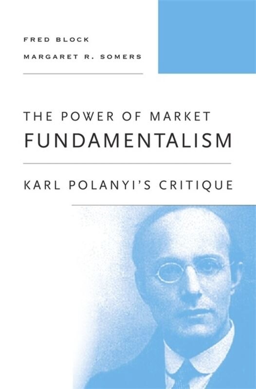 The Power Of Market Fundamentalism: Karl Polanyi's Critique