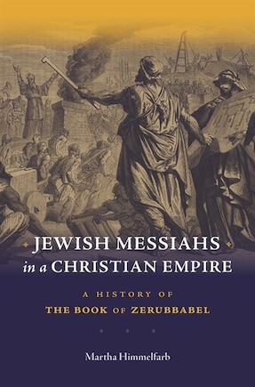 Jewish Messiahs In A Christian Empire: A History Of The Book Of Zerubbabel