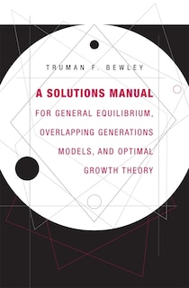 Front cover_Solutions Manual for General Equilibrium, Overlapping Generations Models, and Optimal Growth Theory