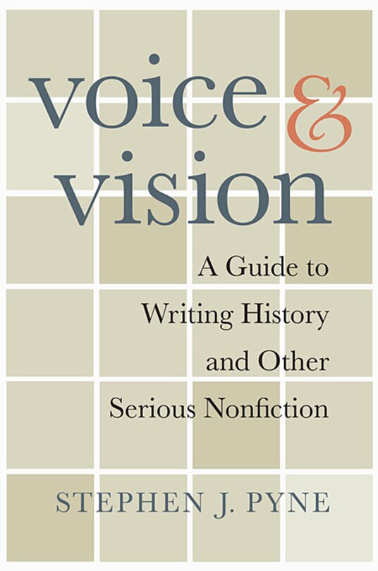 Voice and Vision: A Guide to Writing History and Other Serious Nonfiction