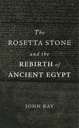 The Rosetta Stone and the Rebirth of Ancient Egypt