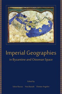 Couverture_Imperial Geographies In Byzantine And Ottoman Space