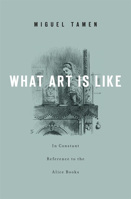 Couverture_What Art Is Like, In Constant Reference To The Alice Books