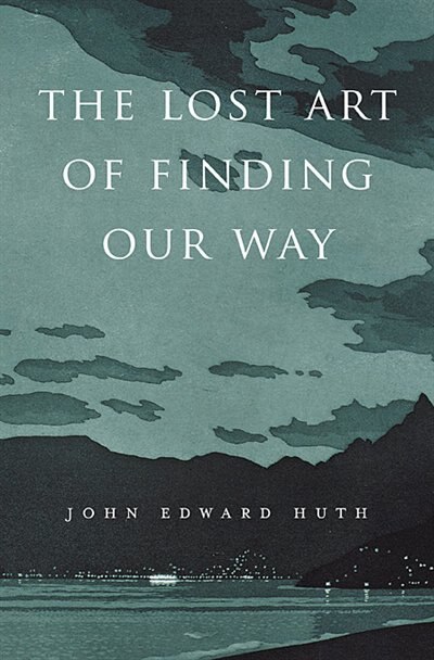 The Lost Art Of Finding Our Way