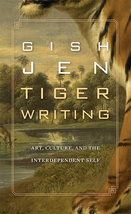 Tiger Writing: Art, Culture, And The Interdependent Self