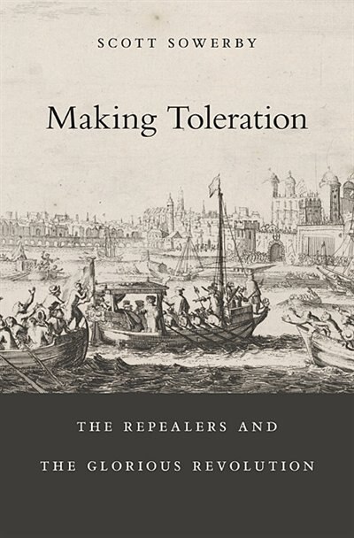 Making Toleration: The Repealers And The Glorious Revolution