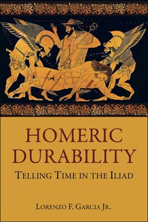 Homeric Durability: Telling Time in the Iliad