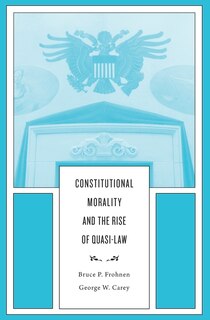 Front cover_Constitutional Morality And The Rise Of Quasi-law