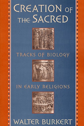 Creation of the Sacred: Tracks of Biology in Early Religions