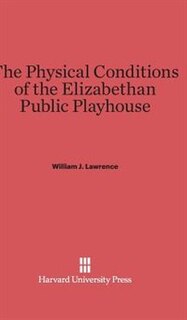 Front cover_The Physical Conditions of the Elizabethan Public Playhouse